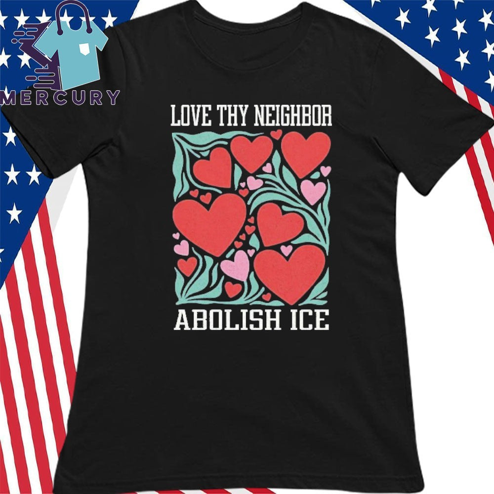Love Thy Neighbor Abolish ICE Shirt