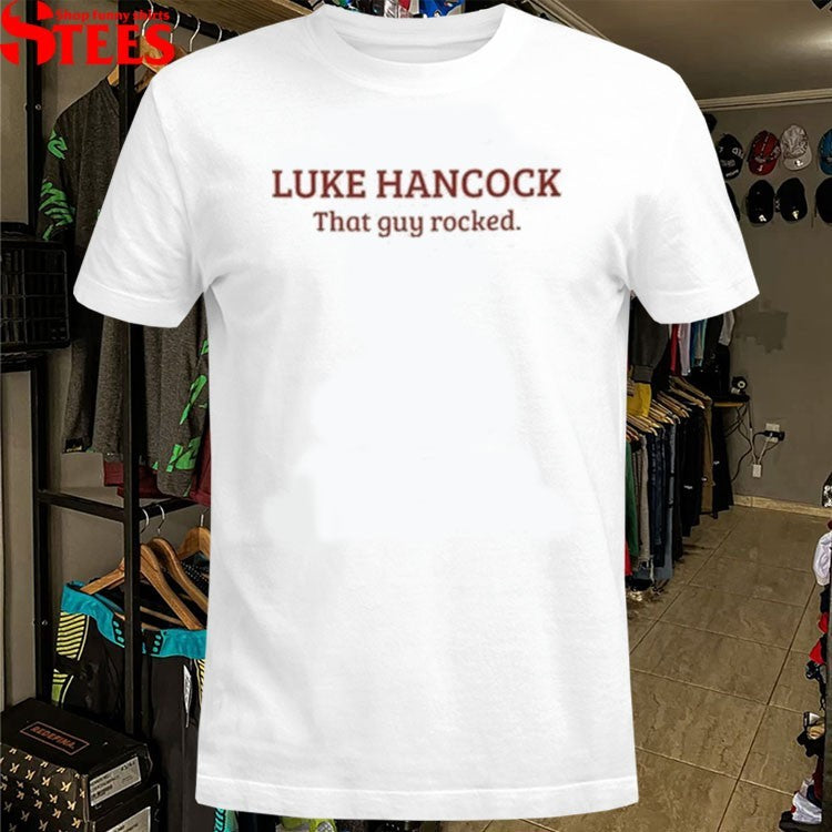 Luke Hancock That Guy Rocked T-Shirts