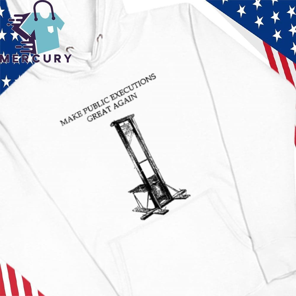 Make Public Executions Great Again Shirt