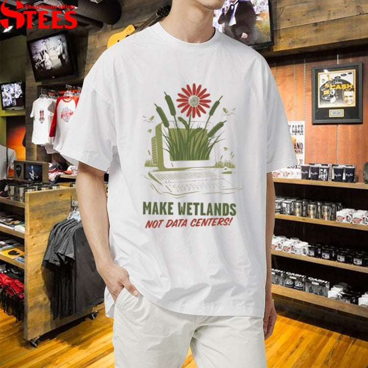 Make Wetlands Not Data Centers Computer T-shirts