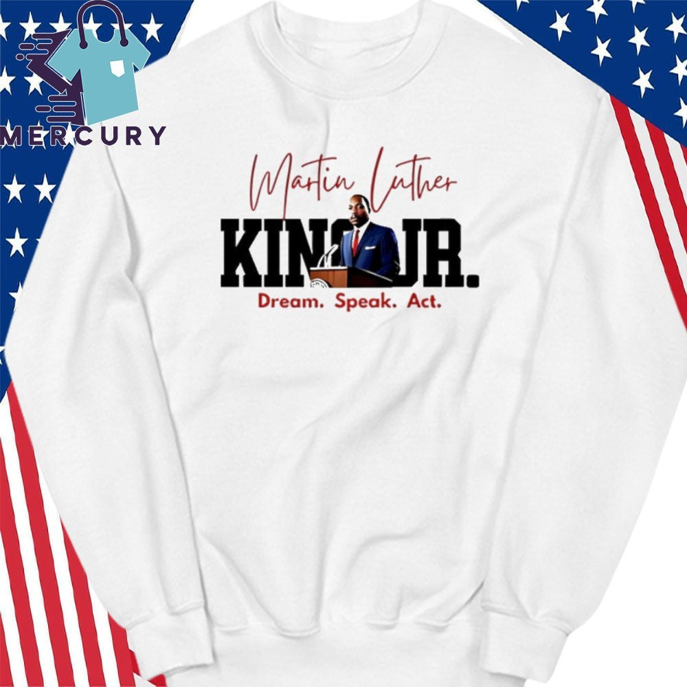 Martin Luther King JR Dream Speak Act Shirt