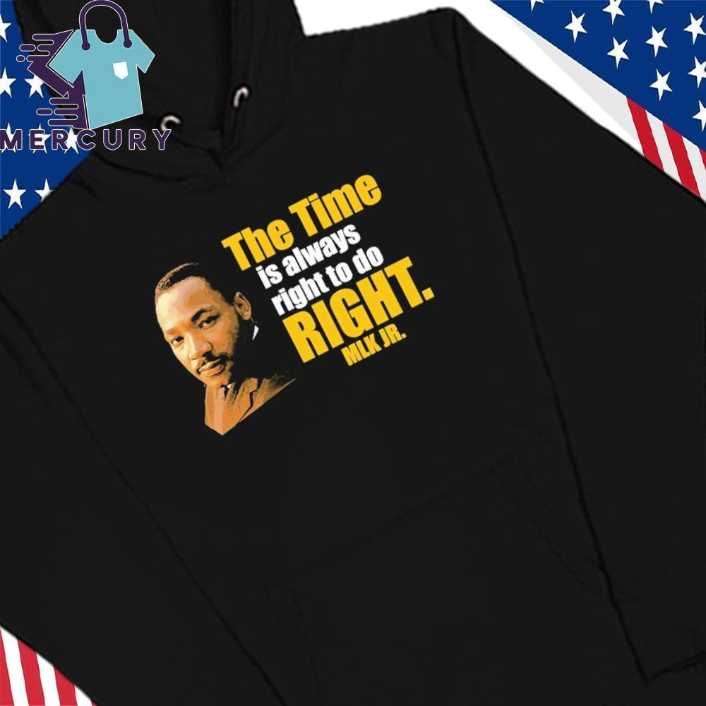 Martin Luther King Jr The Time Is Always Right To Do Right MLK Jr Shirt