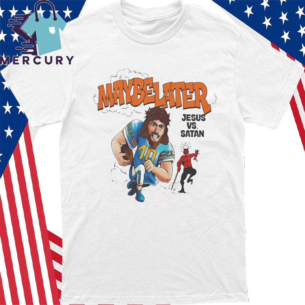 Maybe Later Jesus Vs Satan Shirt