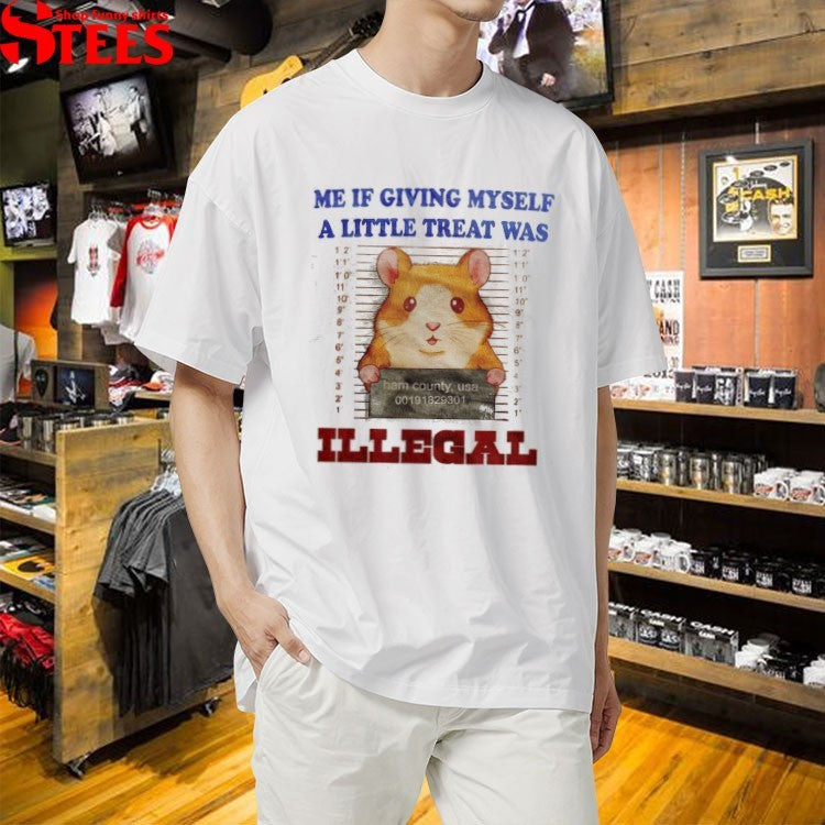 Me If Giving Myself A Little Treat Was Illegal Ham County USA Rat T-shirts