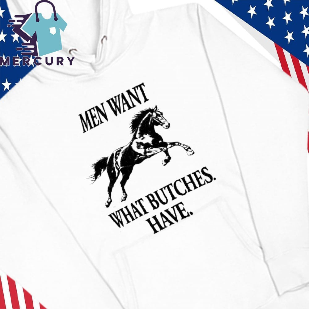 Men Want What Butches Have Shirt