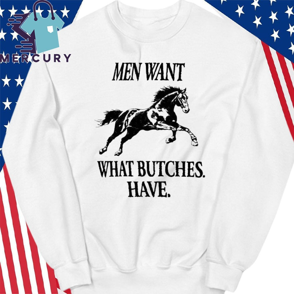 Men Want What Butches Have Shirt
