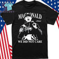 Mike Macdonald We Did Not Care Seahawks Football Shirt