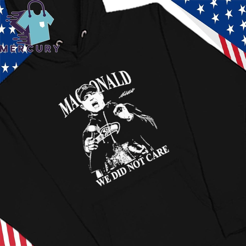 Mike Macdonald We Did Not Care Shirt