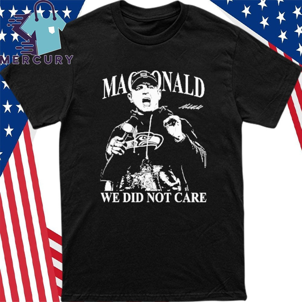 Mike Macdonald We Did Not Care Shirt