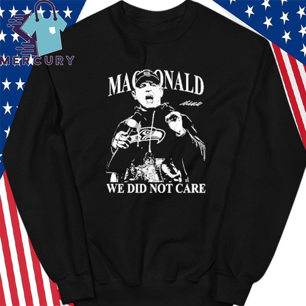 Mike Macdonald We Did Not Care Shirt