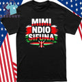 Mimi Ndio Sifuna Shirt