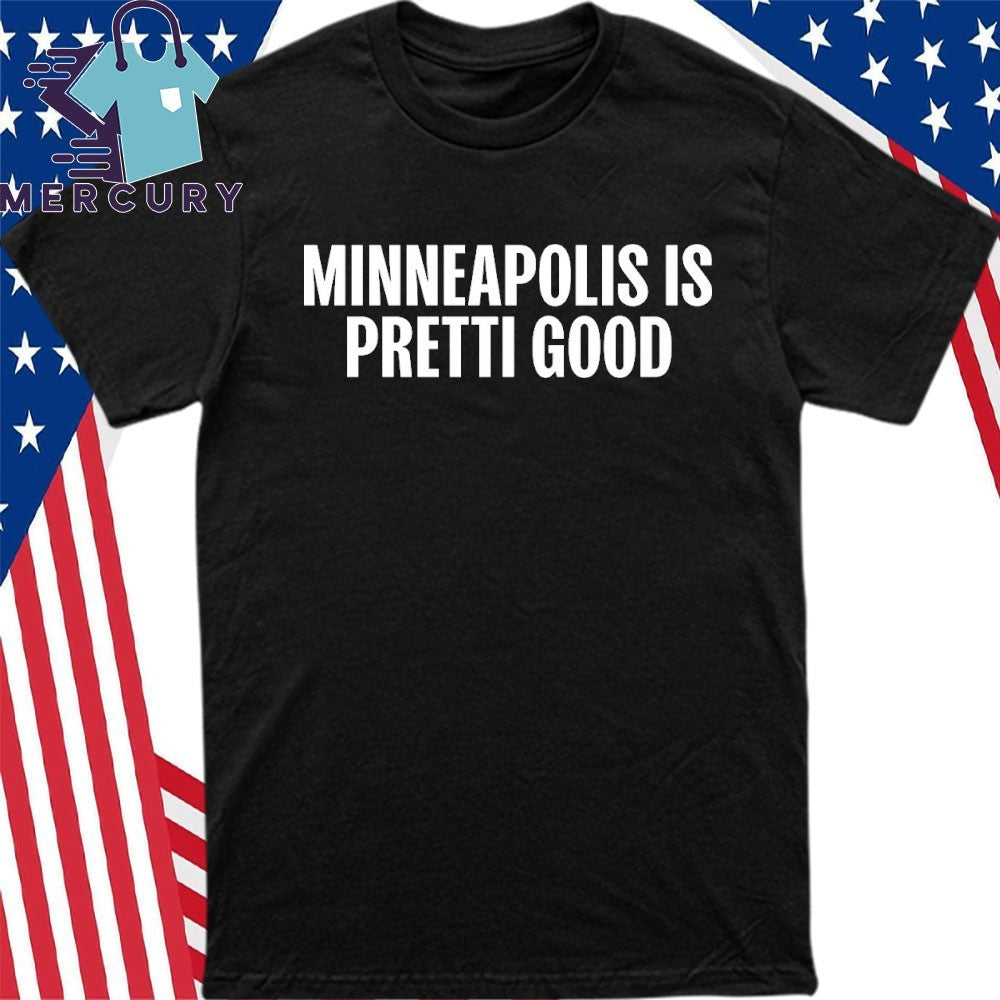 Minneapolis is Pretti Good Shirt