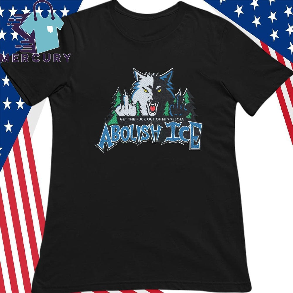 Minnesota Timberwolves Get The Fuck Out Of Minnesota Abolish ICE Shirt