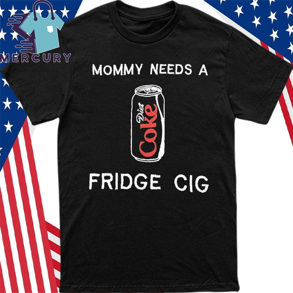 Mommy Needs A Diet Coke Fridge Cig Shirt