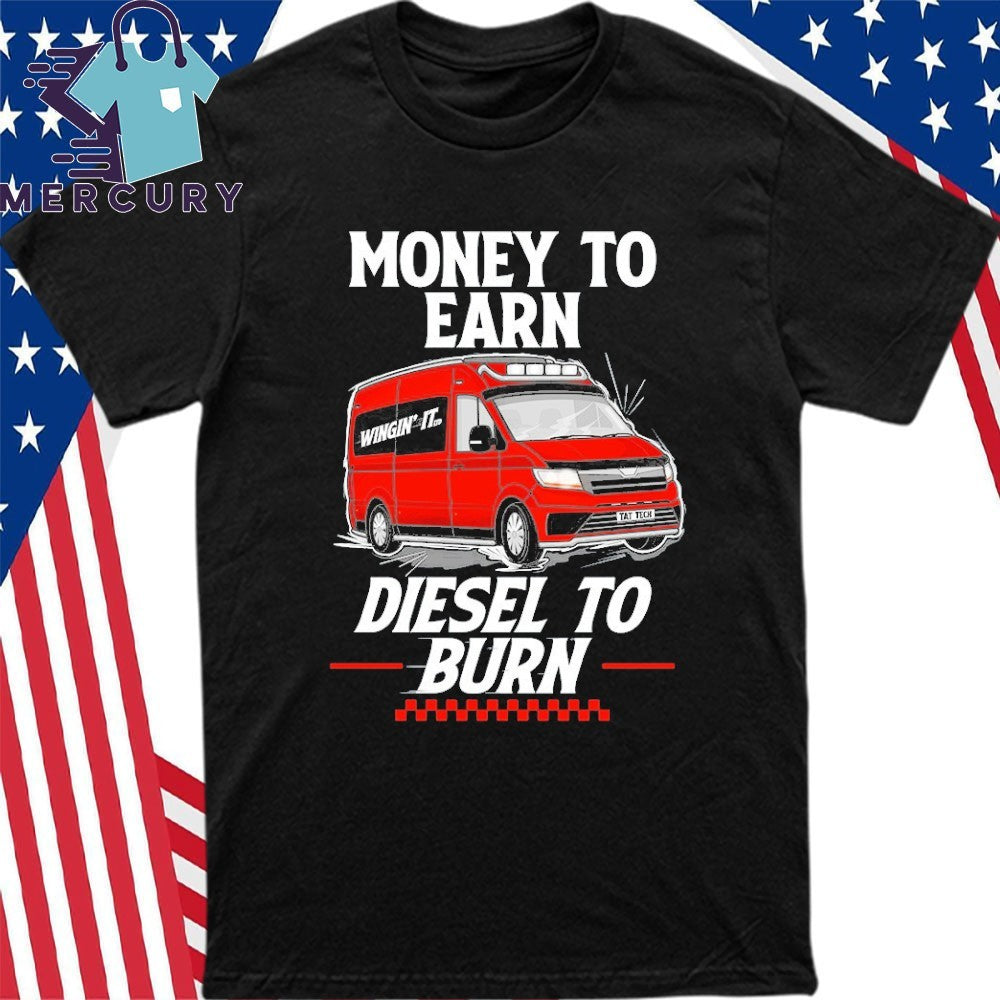 Money to Earn Diesel To Burn Shirt