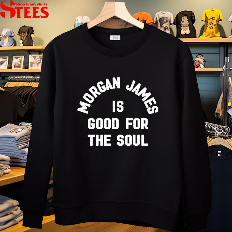 Morgan James Is Good For The Soul T-shirts