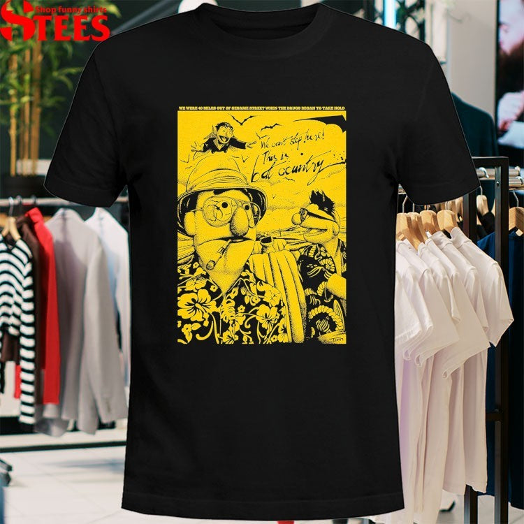 Muppets We Were 40 Miles Out Of Sesame When The Drugs Began To Take Hold We Can’t Stop Here This Is Bat Country Cigarettes T-Shirt