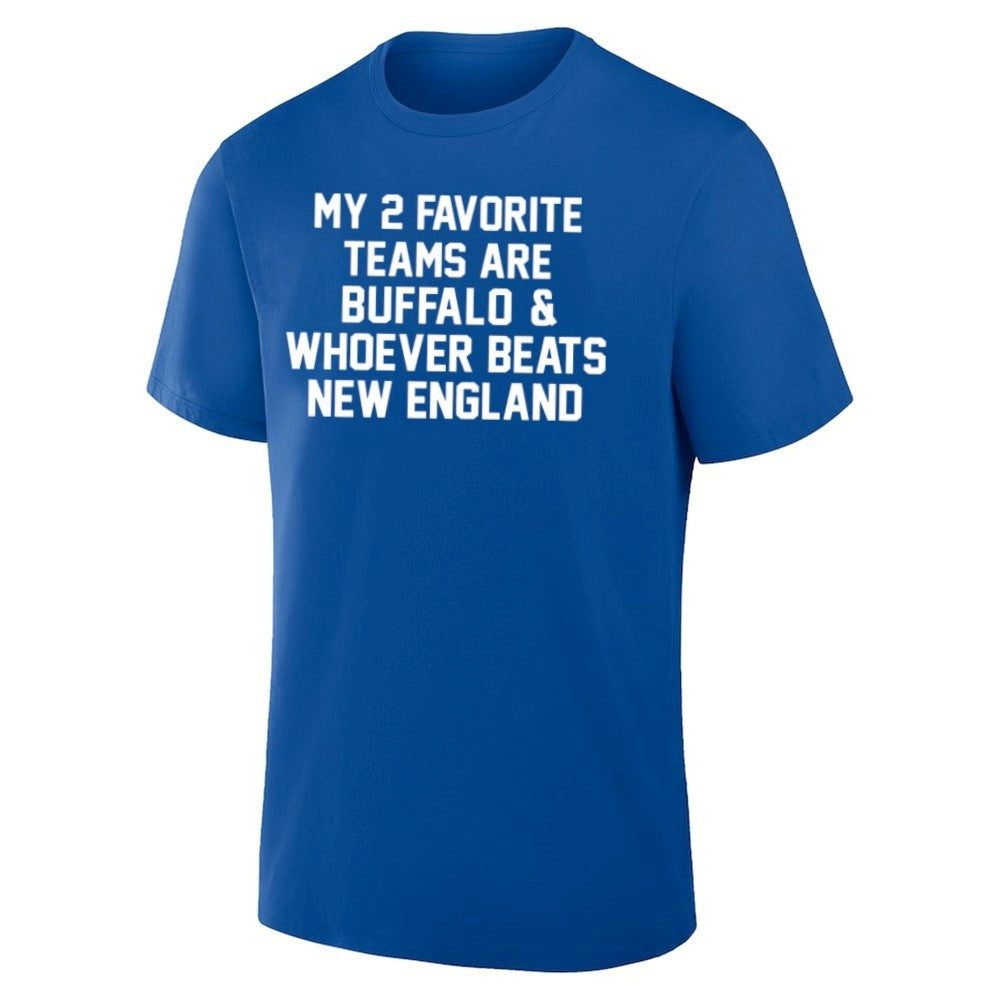 My 2 Favorite Teams Are Buffalo And Whoever Beats New England Shirt