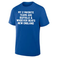 My 2 Favorite Teams Are Buffalo And Whoever Beats New England Shirt