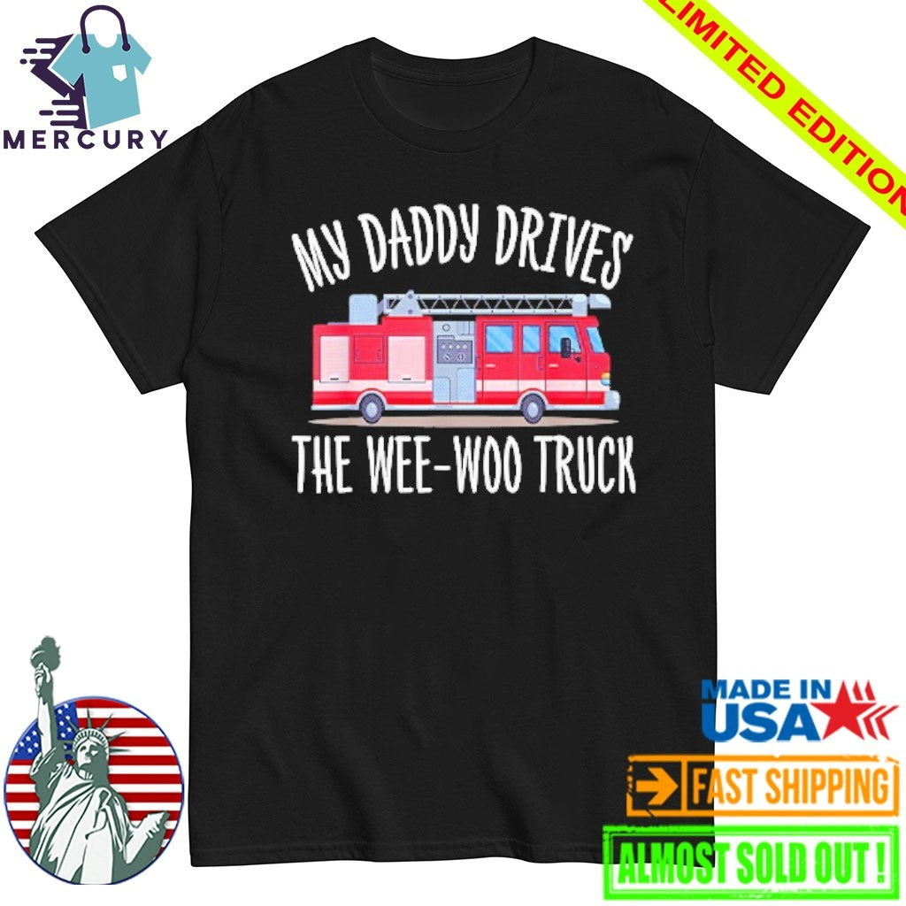 My Daddy Drives The Wee-Woo Truck Shirt