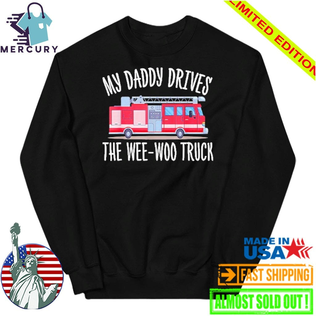 My Daddy Drives The Wee-Woo Truck Shirt