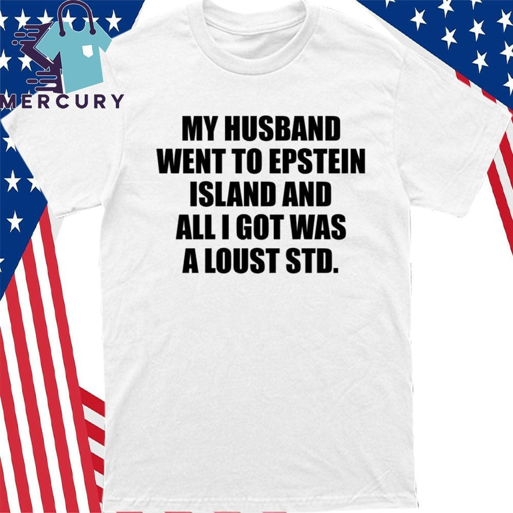 My Husband Went To Epstein Island And All I Got Was A Lousy STD Shirt