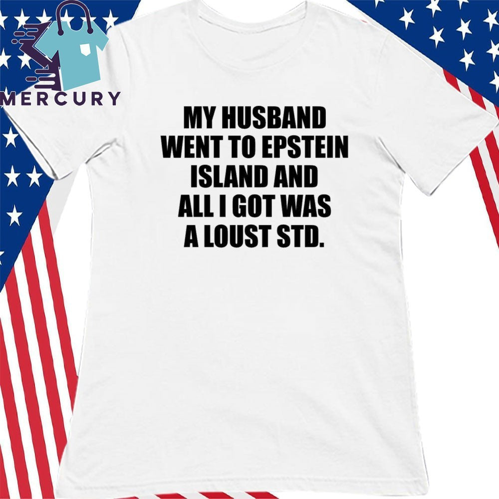 My Husband Went To Epstein Island And All I Got Was A Lousy STD Shirt