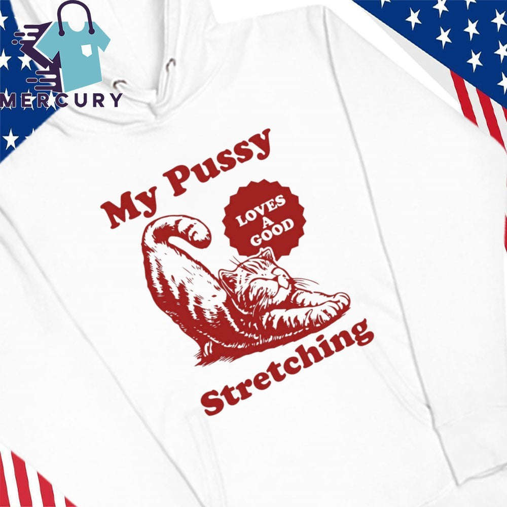 My Pussy Loves A Good Stretching Cat Shirt