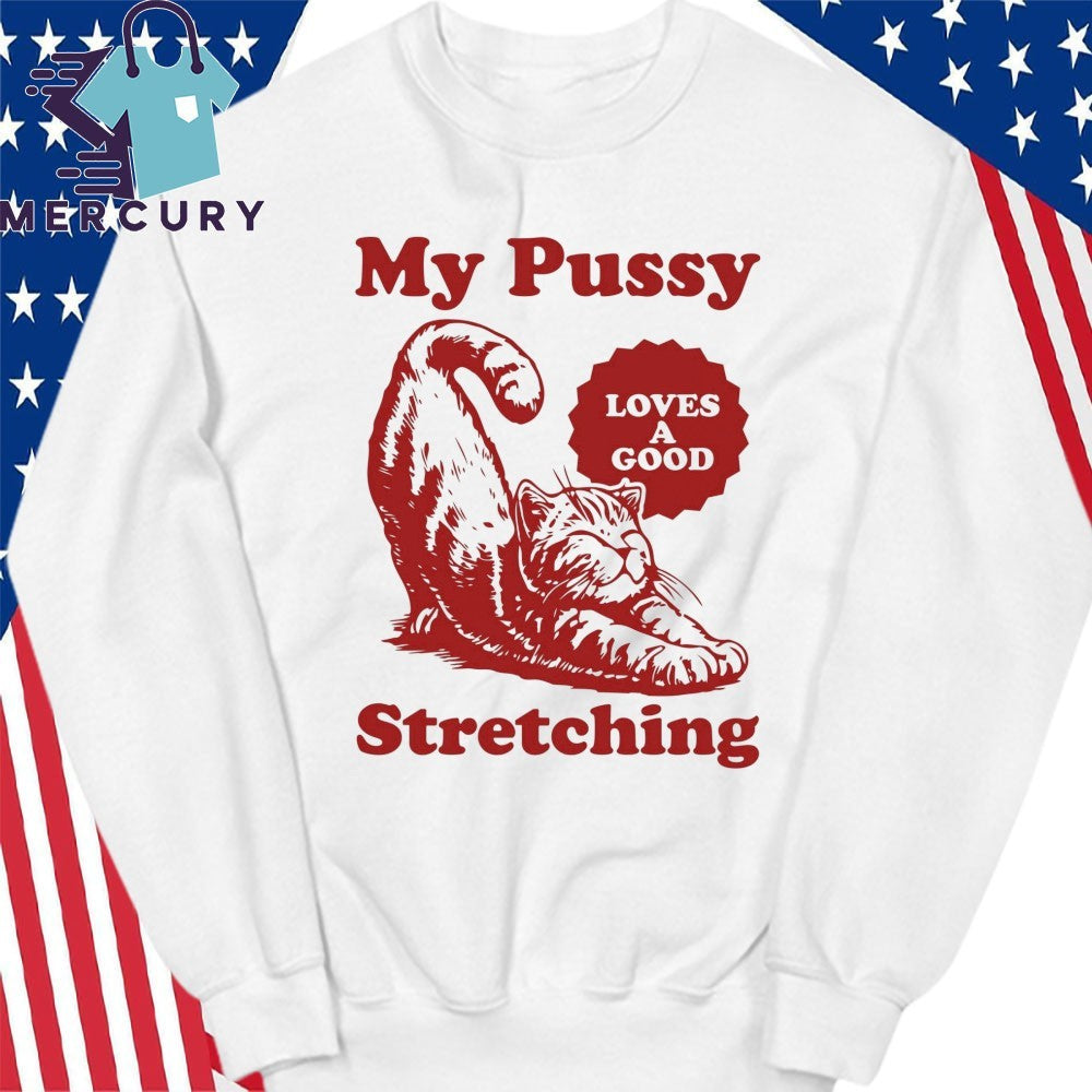 My Pussy Loves A Good Stretching Cat Shirt