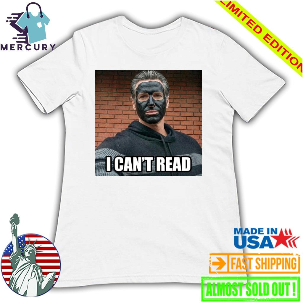 Newsom 2028 I Cant Read Shirt