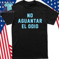 No Aguantar El Odio Shirt