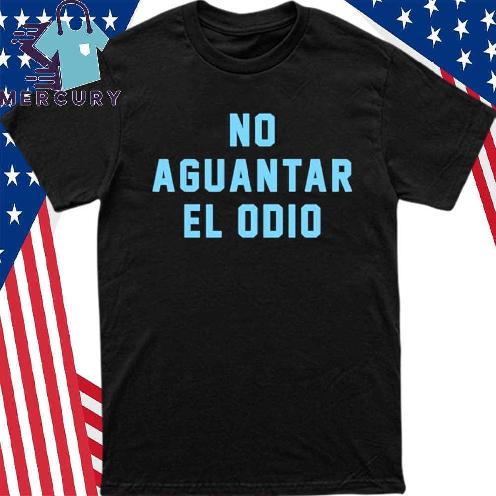 No Aguantar El Odio Shirt