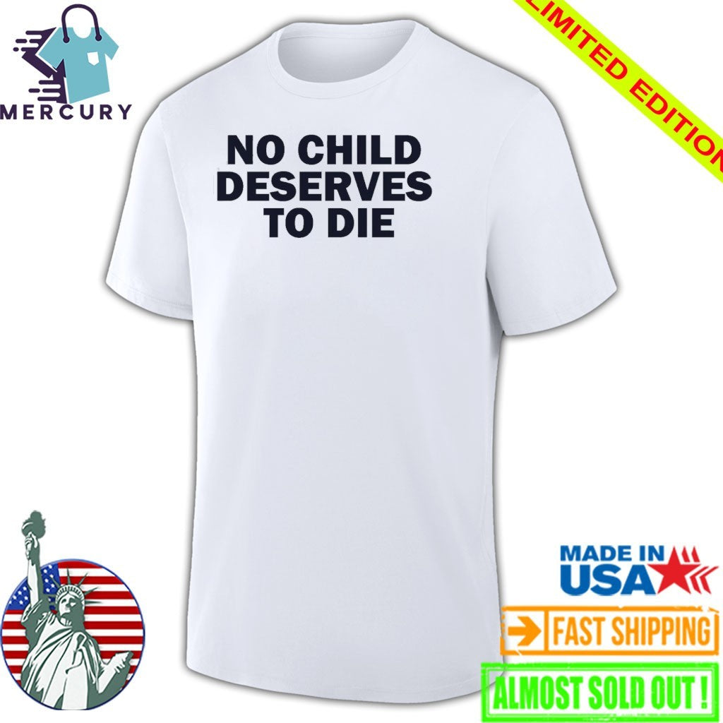 No Child Deserves To Die Shirt