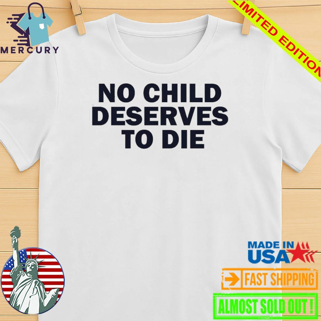 No Child Deserves To Die Shirt