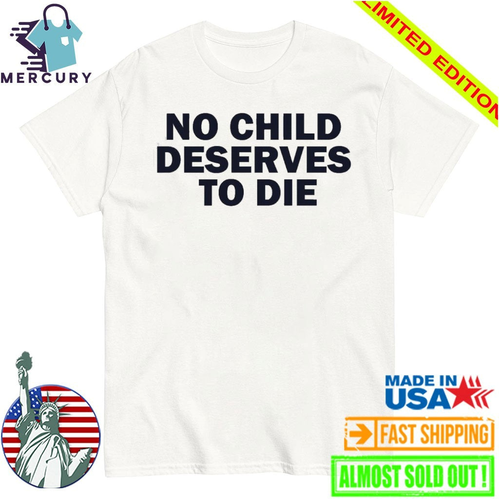 No Child Deserves To Die Shirt