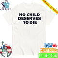 No Child Deserves To Die Shirt