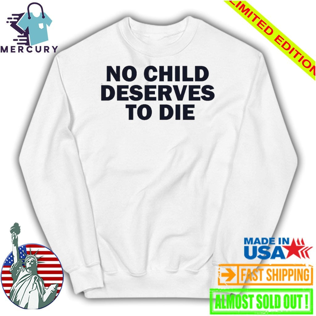 No Child Deserves To Die Shirt