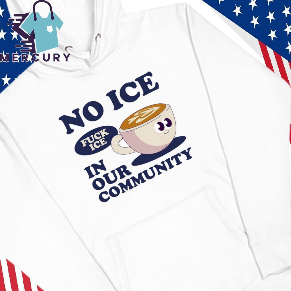 No Ice In Our Community Fuck ICE Shirt