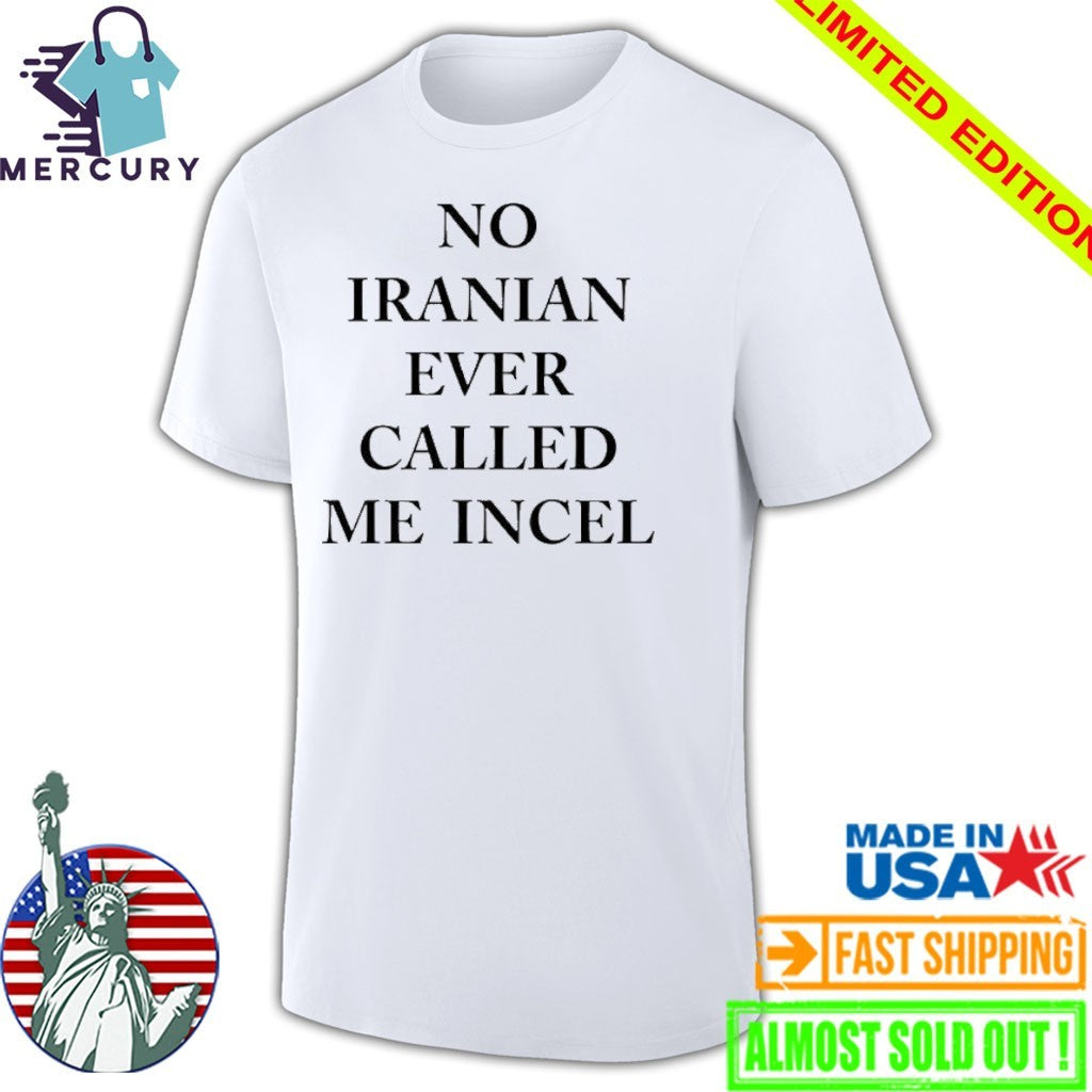 No Iranian Ever Called Me Incel Shirt
