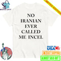 No Iranian Ever Called Me Incel Shirt