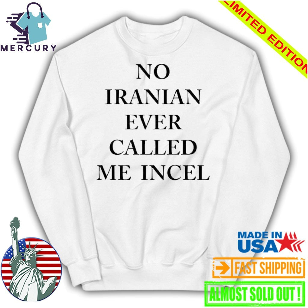 No Iranian Ever Called Me Incel Shirt
