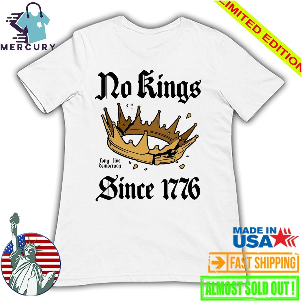 No Kings Since 1776 Long Live Democracy Shirt