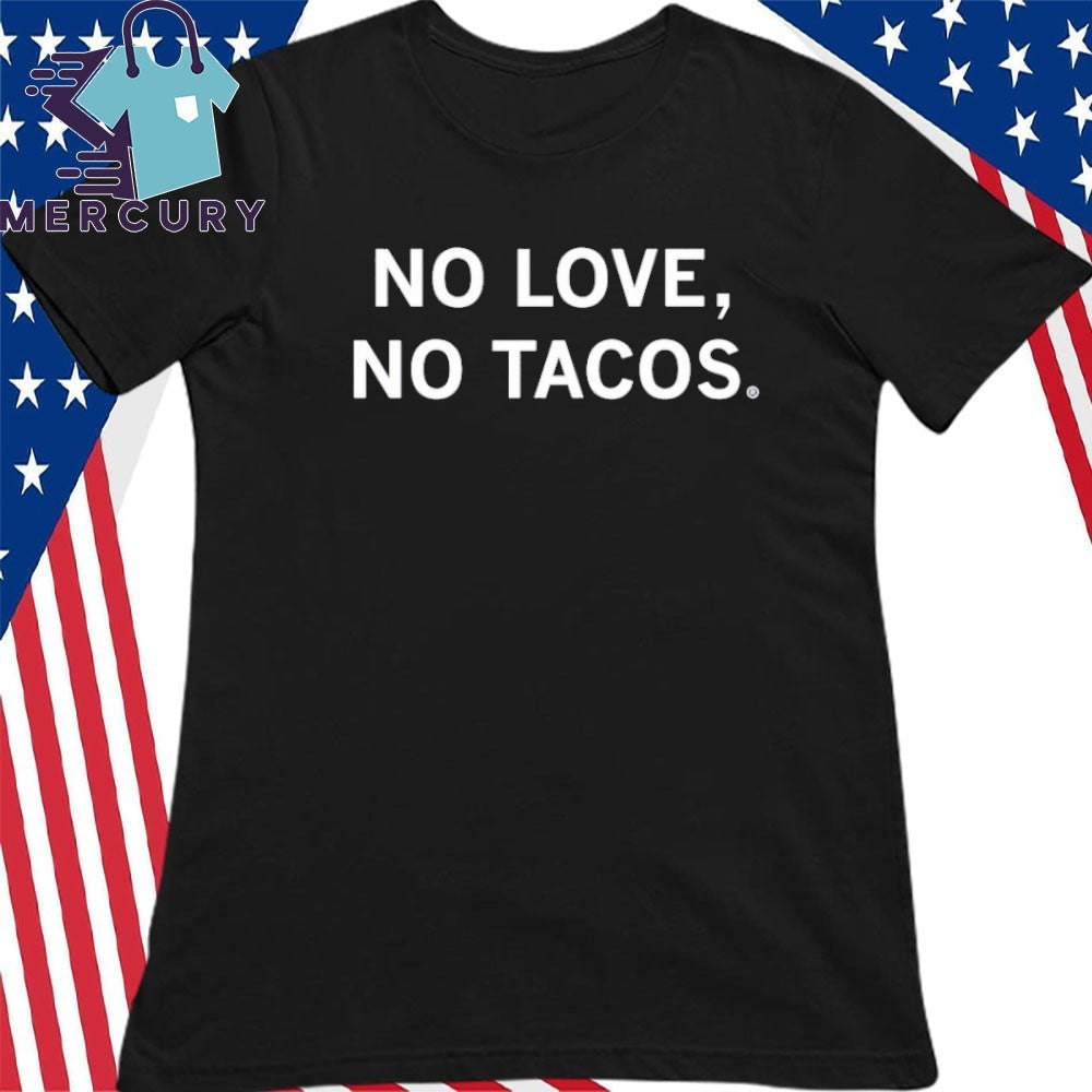 No Love No Tacos Shirt