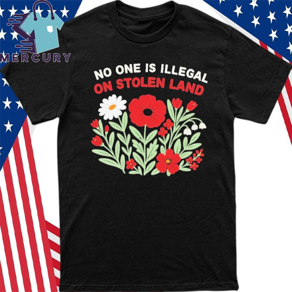 No One Is Illegal On Stolen Land Flower Shirt