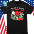 No One Is Illegal On Stolen Land Flower Shirt