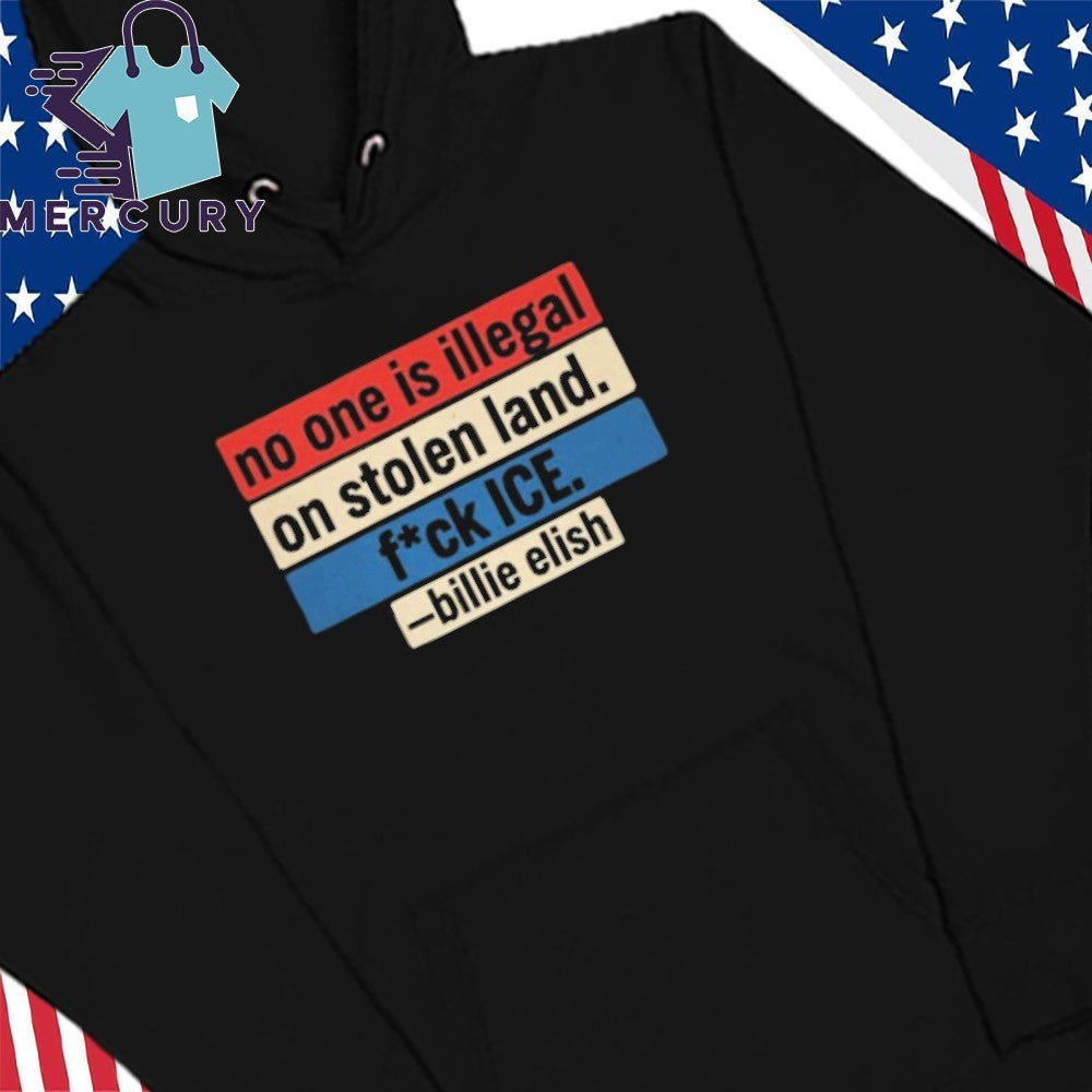 No One Is Illegal On Stolen Land Fuck ICE Billie Eilish Quote Social Justice Activism Shirt