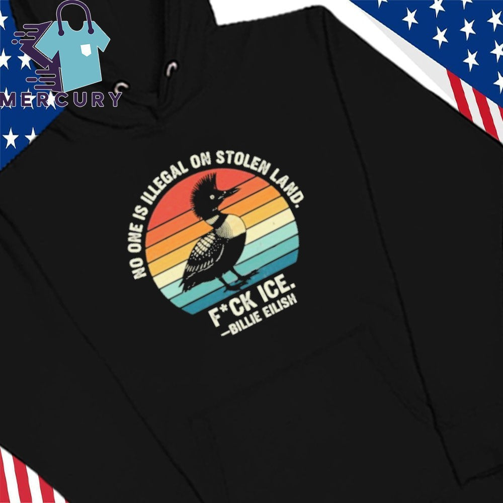 No One Is Illegal On Stolen Land Fuck Ice Billie Eilish Loon Shirt
