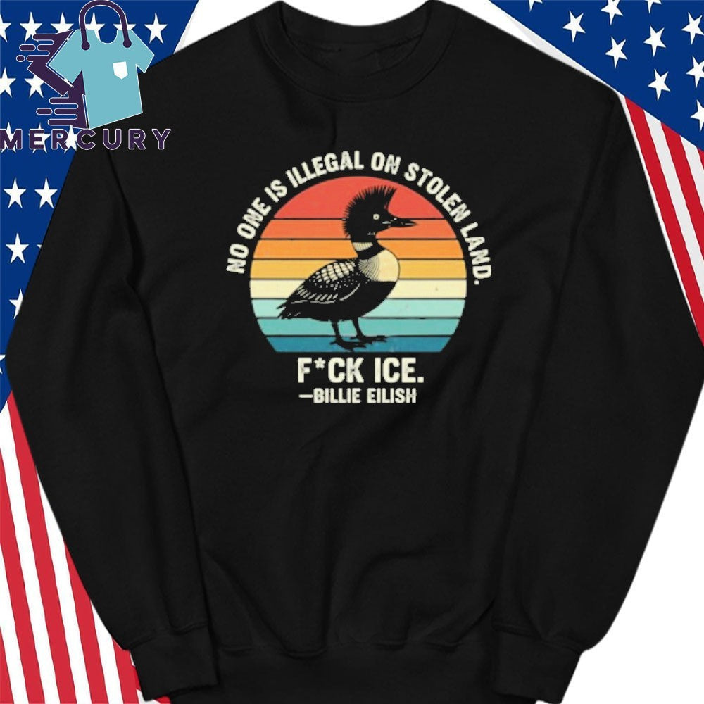 No One Is Illegal On Stolen Land Fuck Ice Billie Eilish Loon Shirt