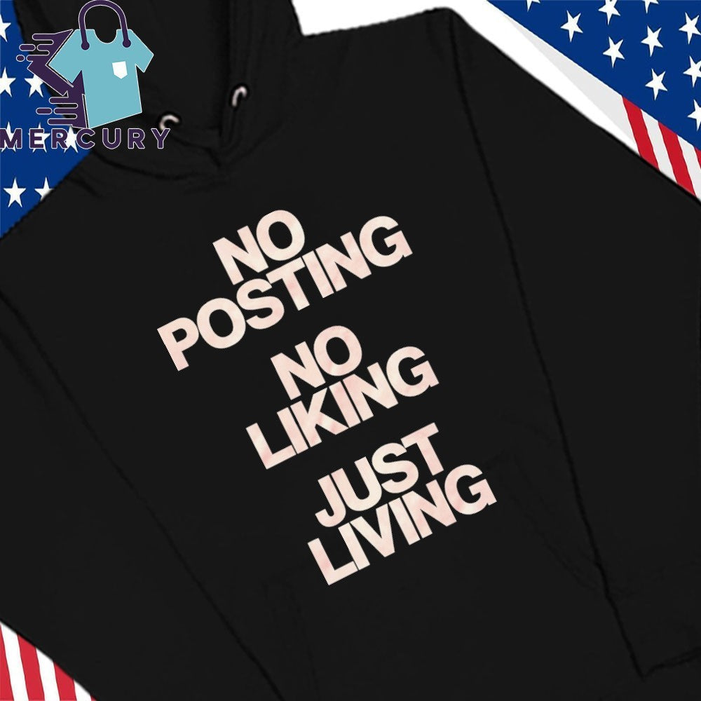 No Posting No Liking Just Living Shirt