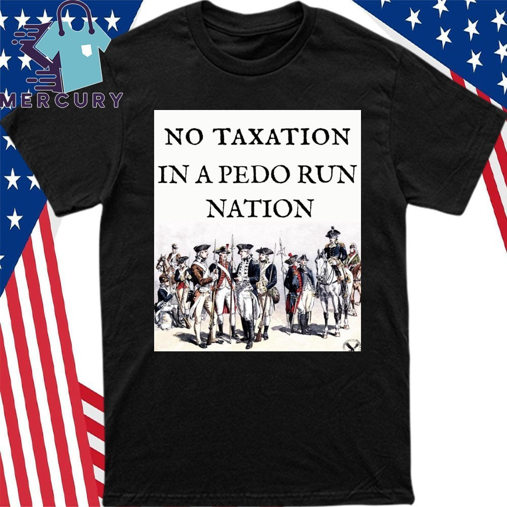 No Taxation In A Pedo Run Nation Shirt